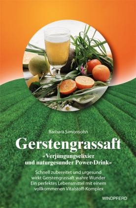 Gerstengrassaft: Verjüngerungselixier und naturgesunder Power-Drink